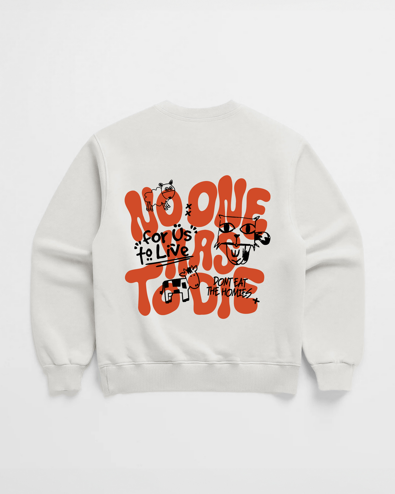 NO ONE HAS TO DIE CREWNECK