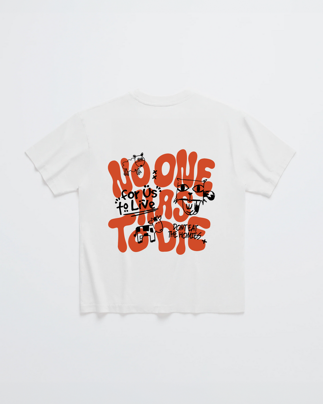 NO ONE HAS TO DIE TEE